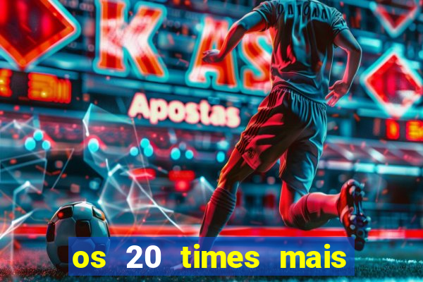 os 20 times mais antigos do brasil